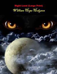 The Night Land: (William Hope Hodgson Masterpiece Collection)
