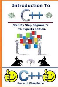 Introduction to C++: Step by Step Beginner's to Experts Edition.