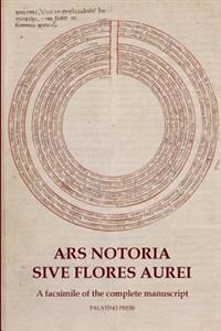 Ars Notoria Sive Flores Aurei: A Facsimile of the Complete Manuscript