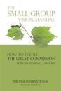 The small group vision manual: How to Fulfill the Great Commission through Small Groups
