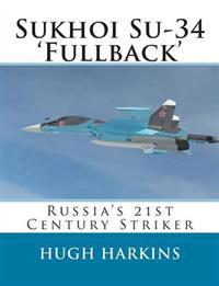Sukhoi Su-34 'Fullback': Russia's 21st Century Striker