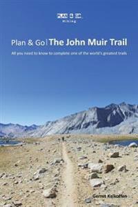 Plan & Go the John Muir Trail: All You Need to Know to Complete One of the World's Greatest Trails