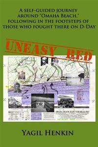 Uneasy Red: A Self-Guided Journey Around Omaha Beach, Following in the Footsteps of Those Who Fought There on D-Day