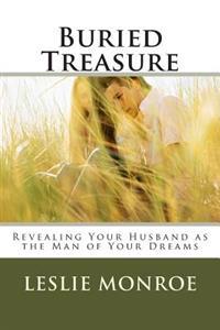 Buried Treasure: Revealing Your Husband as the Man of Your Dreams.