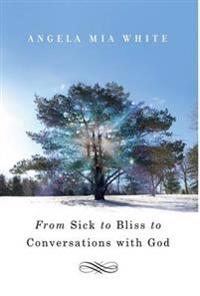 From Sick to Bliss to Conversations with God