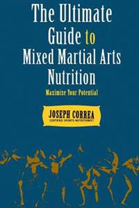 The Ultimate Guide to Mixed Martial Arts Nutrition: Maximize Your Potential