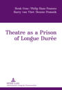 Theatre as a Prison of Longue Durée