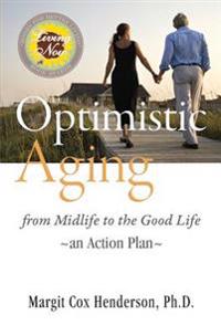 Optimistic Aging: From Midlife to the Good Life, an Action Plan