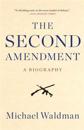 The Second Amendment: A Biography