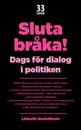 Sluta bråka! : Dags för dialog i politiken
