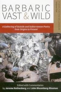 Barbaric Vast & Wild: A Gathering of Outside & Subterranean Poetry from Origins to Present: Poems for the Millennium