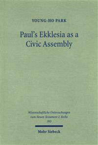 Paul's Ekklesia as a Civic Assembly: Understanding the People of God in Their Politico-Social World