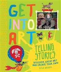 Get Into Art Telling Stories: Discover Great Art and Create Your Own!