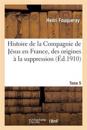 Histoire de la Compagnie de J?sus En France, Des Origines ? La Suppression (1528-1762) Tome 5