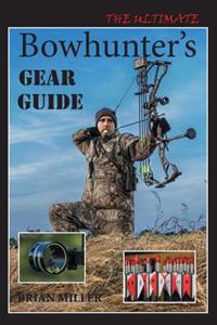 The Ultimate Bowhunter's Gear Guide