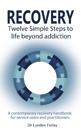 Recovery - Twelve Simple Steps to a Life Beyond Addiction
