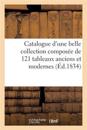Catalogue d'Une Belle Collection Composée de 121 Tableaux Anciens Et Modernes