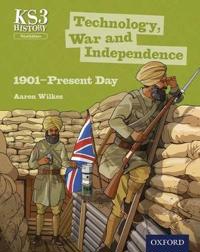 Key Stage 3 History by Aaron Wilkes: Technology, War and Independence 1901-Present Day Third Edition Student Book