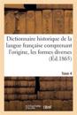 Dictionnaire Historique de la Langue Française Comprenant l'Origine. Tome 4