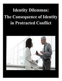 Identity Dilemmas: The Consequence of Identity in Protracted Conflict