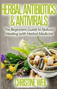Herbal Antibiotics & Antivirals: Natural Healing with Herbal Medicine