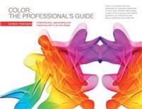 Color - The Professional's Guide: Understanding, Appreciating and Mastering Color in Art and Design