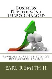 Business Development Turbo-Charged: Advisory Boards as Business Development Engines
