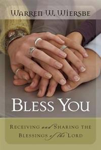 Bless You: Receiving and Sharing the Blessings of the Lord