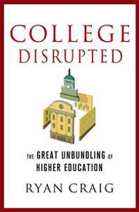 College Disrupted: The Great Unbundling of Higher Education
