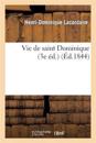 Vie de Saint Dominique: Pr?c?d?e Du M?moire Pour Le R?tablissement En France de l'Ordre