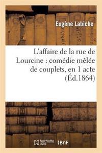 L'Affaire de La Rue de Lourcine: Comedie Melee de Couplets, En 1 Acte