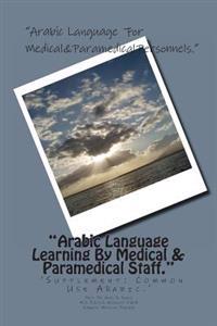 Arabic Language Learning by Medical & Paramedical Staff.: 'Supplement-Common Use Arabic.'