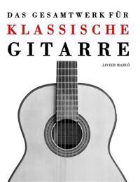Das Gesamtwerk Fur Klassische Gitarre: Gitarre Solo, Gitarrenduo, Gitarrentrio Und Gitarrenquartett