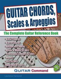 Guitar Chords, Scales and Arpeggios: The Complete Guitar Reference Book