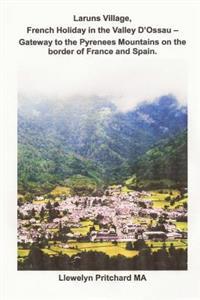 Laruns Village, French Holiday in the Valley d'Ossau - Gateway to the Pyrenees Mountains on the Border of France and Spain - Llewelyn Pritchard | Inprintwriters.org