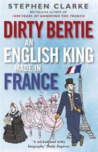 Dirtie Bertie: An English King Made in France