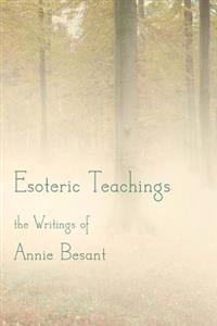 Esoteric Teachings: The Writings of Annie Besant