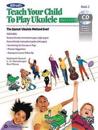 Alfred'S Teach Your Child to Play Ukulele, Book 2