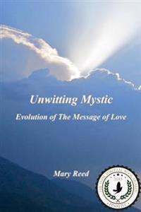 Unwitting Mystic: Evolution of the Message of Love
