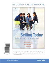 Selling Today: Partnering to Create Value, Student Value Edition