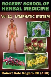 Rogers' School of Herbal Medicine Volume Eleven: Lymphatic System