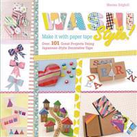 Washi Style!: Over 101 Great Projects Using Japanese-Style Decorative Tape