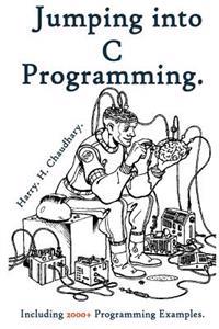 Jumping Into C Programming: Including 2000+ Programming Examples