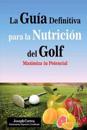 La Guia Definitiva Para La Nutricion del Golf: Maximiza Tu Potencial