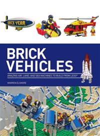 Brick Vehicles: Amazing Air, Land, and Sea Machines to Build from Lego(r)