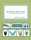 Bead Play with Fringe: Techniques, Design and Projects