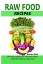Raw Food Recipes - 50 Unique and Delicious Raw Food Recipes: Vegan and Vegetarian Approved!