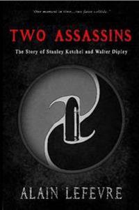 Two Assasins:the Story of Stanley Ketchel and Walter Dipley