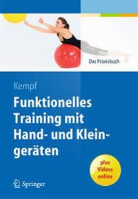 Funktionelles Training Mit Hand- Und Kleingeraten: Das Praxisbuch