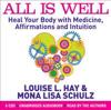 All is Well : Heal Your Body with Medicine, Affirmations and Intuition